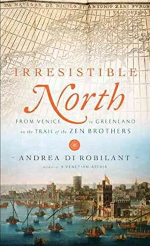 Imagen de archivo de Irresistible North: From Venice to Greenland on the Trail of the Zen Brothers a la venta por BookHolders