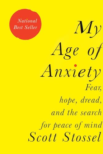 9780307269874: My Age of Anxiety: Fear, Hope, Dread, and the Search for Peace of Mind