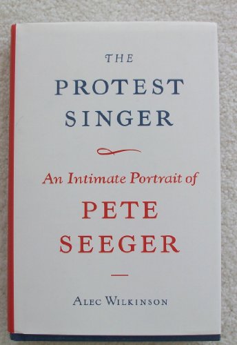 Beispielbild fr The Protest Singer: An Intimate Portrait of Pete Seeger zum Verkauf von SecondSale