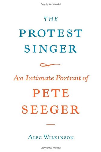 9780307269959: The Protest Singer: An Intimate Portrait of Pete Seeger