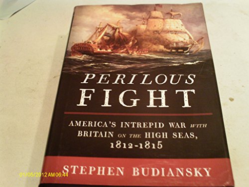 Stock image for Perilous Fight: America's Intrepid War with Britain on the High Seas, 1812-1815 for sale by Jenson Books Inc