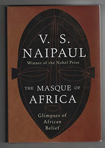 THE MASQUE OF AFRICA: GLIMPSES OF AFRICAN BELIEF - Scarce Fine Copy of The First Hardcover Edition/First Printing: Signed by V.S. Naipaul - SIGNED ON THE TITLE PAGE - Naipaul, V. S.