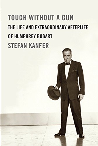 Stock image for Tough Without a Gun: The Life and Extraordinary Afterlife of Humphrey Bogart for sale by SecondSale