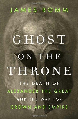 Beispielbild fr Ghost on the Throne: The Death of Alexander the Great and the War for Crown and Empire zum Verkauf von HPB-Red
