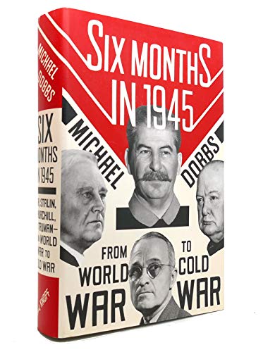 Beispielbild fr Six Months in 1945: FDR, Stalin, Churchill, and Truman--From World War to Cold War zum Verkauf von ThriftBooks-Dallas