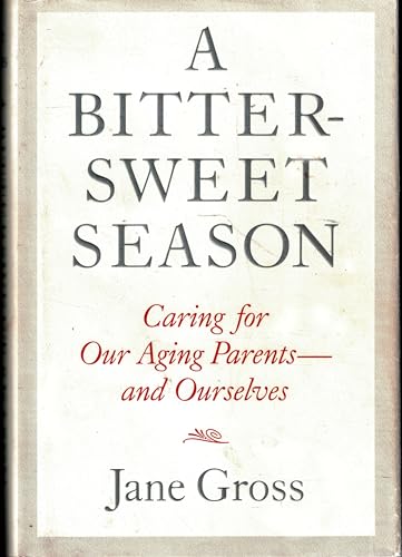 Imagen de archivo de A Bittersweet Season: Caring for Our Aging Parents--and Ourselves a la venta por SecondSale