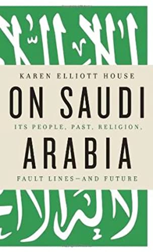 9780307272164: On Saudi Arabia: Its People, Past, Religion, Fault Lines - and Future