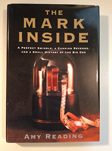 

The Mark Inside: A Perfect Swindle, a Cunning Revenge, and a Small History of the Big Con [signed] [first edition]