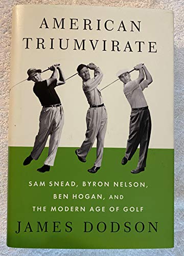 Beispielbild fr American Triumvirate: Sam Snead, Byron Nelson, Ben Hogan, and the Modern Age of Golf Dodson, James zum Verkauf von Aragon Books Canada