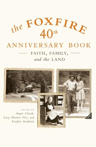 Stock image for The Foxfire 40th Anniversary Book : Faith, Family, and the Land for sale by Better World Books