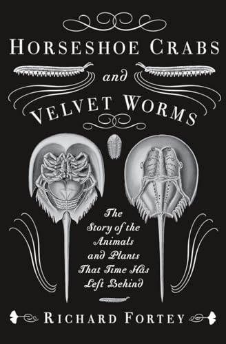 9780307275530: Horseshoe Crabs and Velvet Worms: The Story of the Animals and Plants That Time Has Left Behind