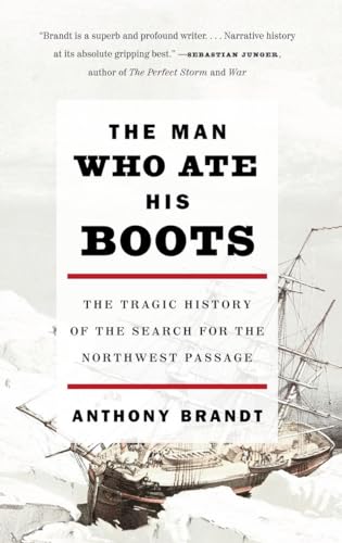 Imagen de archivo de The Man Who Ate His Boots: The Tragic History of the Search for the Northwest Passage a la venta por More Than Words