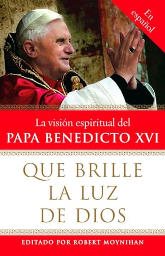 Stock image for Que Brille la Luz de Dios / Let God's Light Shine Forth : La Vision Espiritual Del Papa Benedicto XVI for sale by Better World Books