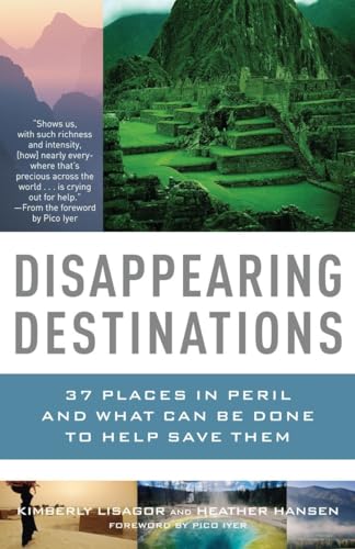 Disappearing Destinations: 37 Places in Peril and What Can Be Done to Help Save Them (Vintage Dep...