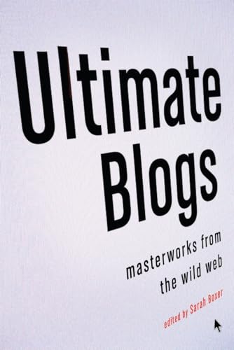 Stock image for Ultimate Blogs: Masterworks from the Wild Web for sale by Bayside Books