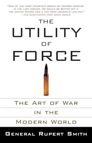 Imagen de archivo de The Utility of Force: The Art of War in the Modern World a la venta por ZBK Books