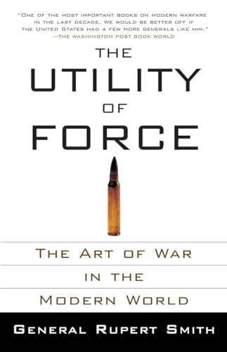 9780307278111: The Utility of Force: The Utility of Force: The Art of War in the Modern World (Vintage)