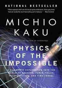 Stock image for Physics of the Impossible: A Scientific Exploration into the World of Phasers, Force Fields, Teleportation, and Time Travel for sale by ThriftBooks-Phoenix