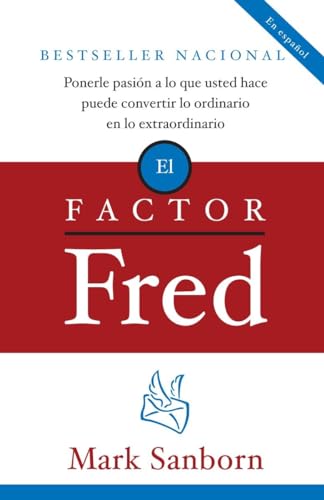 9780307278883: El factor Fred / The Fred Factor: Ponerle pasion a lo que usted hace puede convertir lo ordinario en lo extraordinario (Spanish Edition)