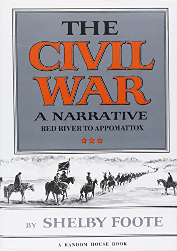 The Civil War, a narrative: Red River to Appomattox - Foote, Shelby