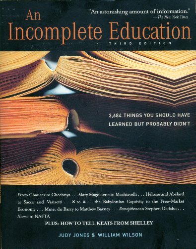 Imagen de archivo de An Incomplete Education: 3,684 Things You Should Have Learned But Probably Didn't a la venta por Better World Books