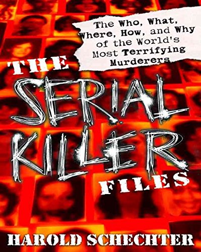 9780307291592: [(The Serial Killer Files: The Who, What, Where, How, and Why of the World's Most Terrifying Murderers)] [Author: Harold Schechter] published on (March, 2004)