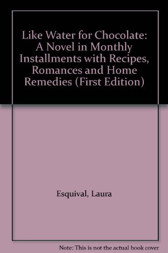 Like Water for Chocolate: A Novel in Monthly Installments with Recipes, Romances and Home Remedies (First Edition) - Esquivel, Laura