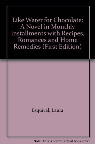 9780307291998: Like Water for Chocolate: A Novel in Monthly Installments with Recipes, Romances and Home Remedies (First Edition)
