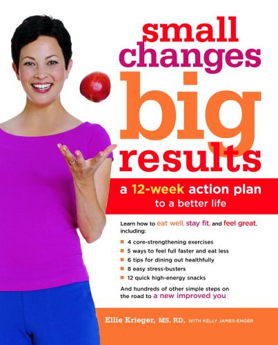 Small Changes, Big Results: A 12-Week Action Plan to a Better Life (9780307335876) by Krieger, Ellie; James-Enger, Kelly