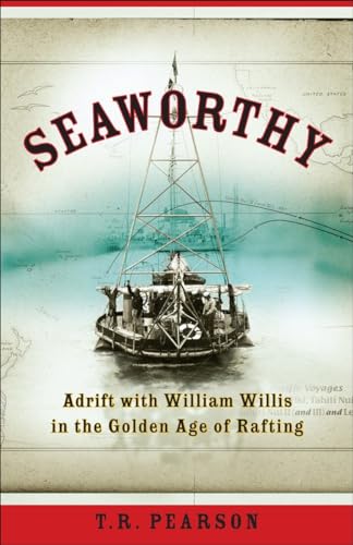 Stock image for Seaworthy: Adrift with William Willis in the Golden Age of Rafting for sale by ThriftBooks-Dallas