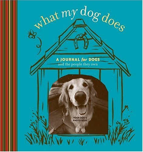 Imagen de archivo de What My Dog Does: A Journal for Dogs (And the People They Own) (Potter Style) a la venta por Better World Books