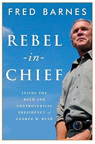 Beispielbild fr Rebel-in-Chief: Inside the Bold and Controversial Presidency of George W. Bush zum Verkauf von Once Upon A Time Books