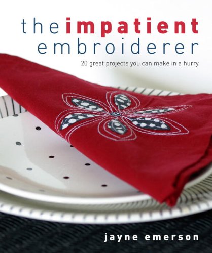 Stock image for The Impatient Embroiderer : 20 Great Projects You Can Make in a Hurry for sale by Better World Books