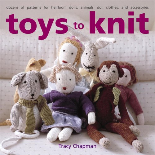 Beispielbild fr Toys to Knit: Dozens of Patterns for Heirloom Dolls, Animals, Doll Clothes, and Accessories zum Verkauf von SecondSale