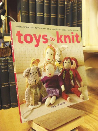 Stock image for Toys to Knit: Dozens of Patterns for Heirloom Dolls, Animals, Doll Clothes, and Accessories for sale by SecondSale