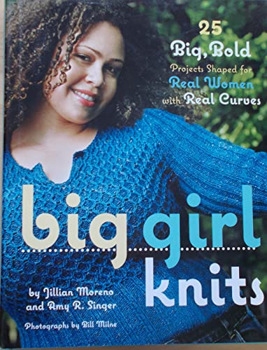 Imagen de archivo de Big Girl Knits: 25 Big, Bold Projects Shaped for Real Women With Real Curves a la venta por Inga's Original Choices