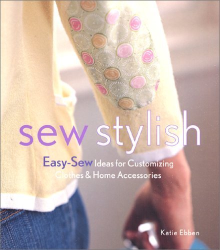 Stock image for Sew Stylish : Easy-Sew Ideas for Customizing Clothes and Home Accessories for sale by Better World Books