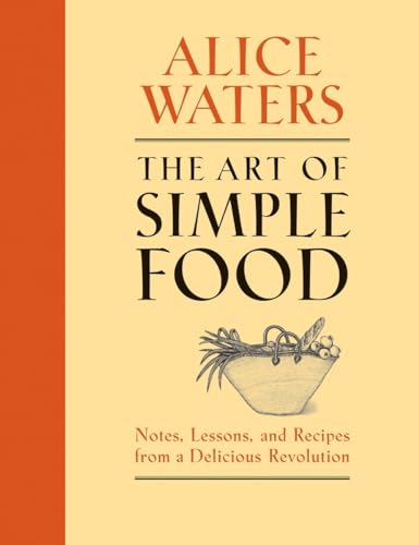 Stock image for The Art of Simple Food: Notes, Lessons, and Recipes from a Delicious Revolution: A Cookbook for sale by Goodwill of Colorado