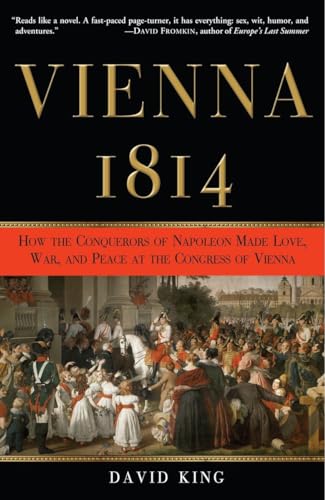 Beispielbild fr Vienna 1814 : How the Conquerors of Napoleon Made Love, War, and Peace at the Congress of Vienna zum Verkauf von Better World Books