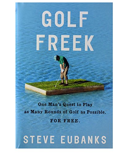 Stock image for Golf Freek: One Man's Quest to Play as Many Rounds of Golf as Possible. For Free. for sale by Open Books
