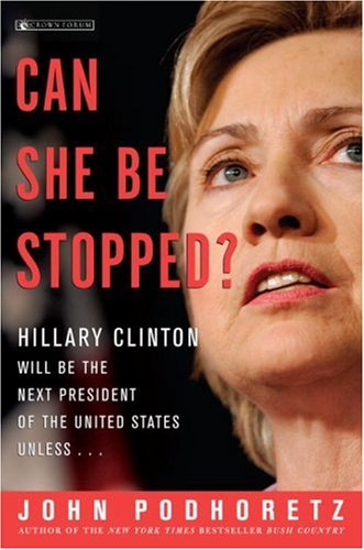 9780307337924: Can She Be Stopped?: Hillary Clinton Will Be the Next President of the United States Unless...