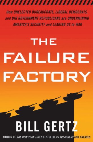 Stock image for The Failure Factory: How Unelected Bureaucrats, Liberal Democrats, and Big Government Republicans Are Undermining America's Security and Leading Us to War for sale by Wonder Book