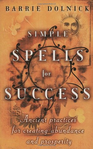 Beispielbild fr Simple Spells for Success: Ancient Practices for Creating Abundance and Prosperity zum Verkauf von AwesomeBooks