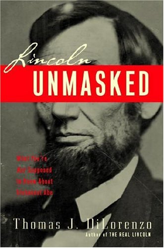Beispielbild fr Lincoln Unmasked: What You're Not Supposed to Know About Dishonest Abe zum Verkauf von BooksRun