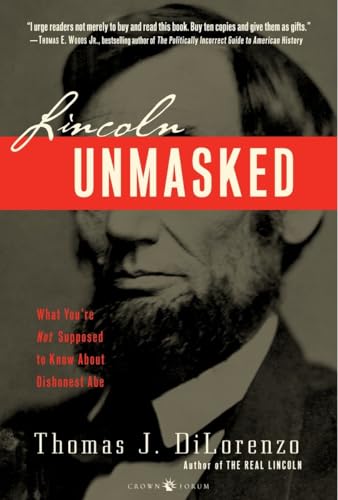 Beispielbild fr Lincoln Unmasked: What You're Not Supposed to Know About Dishonest Abe zum Verkauf von HALCYON BOOKS