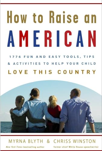 Stock image for How to Raise an American : 1776 Fun and Easy Tools, Tips, and Activities to Help Your Child Love This Country for sale by Better World Books: West