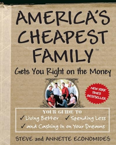 9780307339454: America's Cheapest Family Gets You Right on the Money: Your Guide to Living Better, Spending Less, and Cashing in on Your Dreams