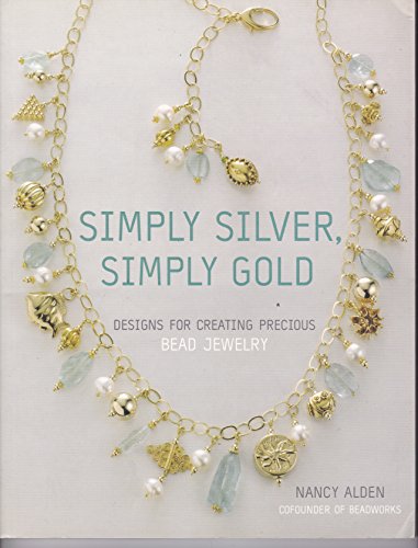 Stock image for Simply Silver, Simply Gold: Designs for Creating Precious Bead Jewelry for sale by Wonder Book