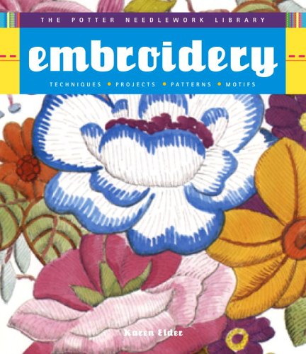 Potter Needlework Library: Embroidery: Techniques, Projects, Patterns, Motifs (9780307339652) by Elder, Karen