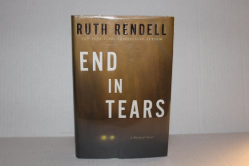 9780307339768: End in Tears: A Wexford Novel (Chief Inspector Wexford Mysteries)